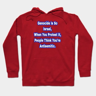 Genocide Is So Israel When You Protest It People Think You're Antisemitic  - Back Hoodie